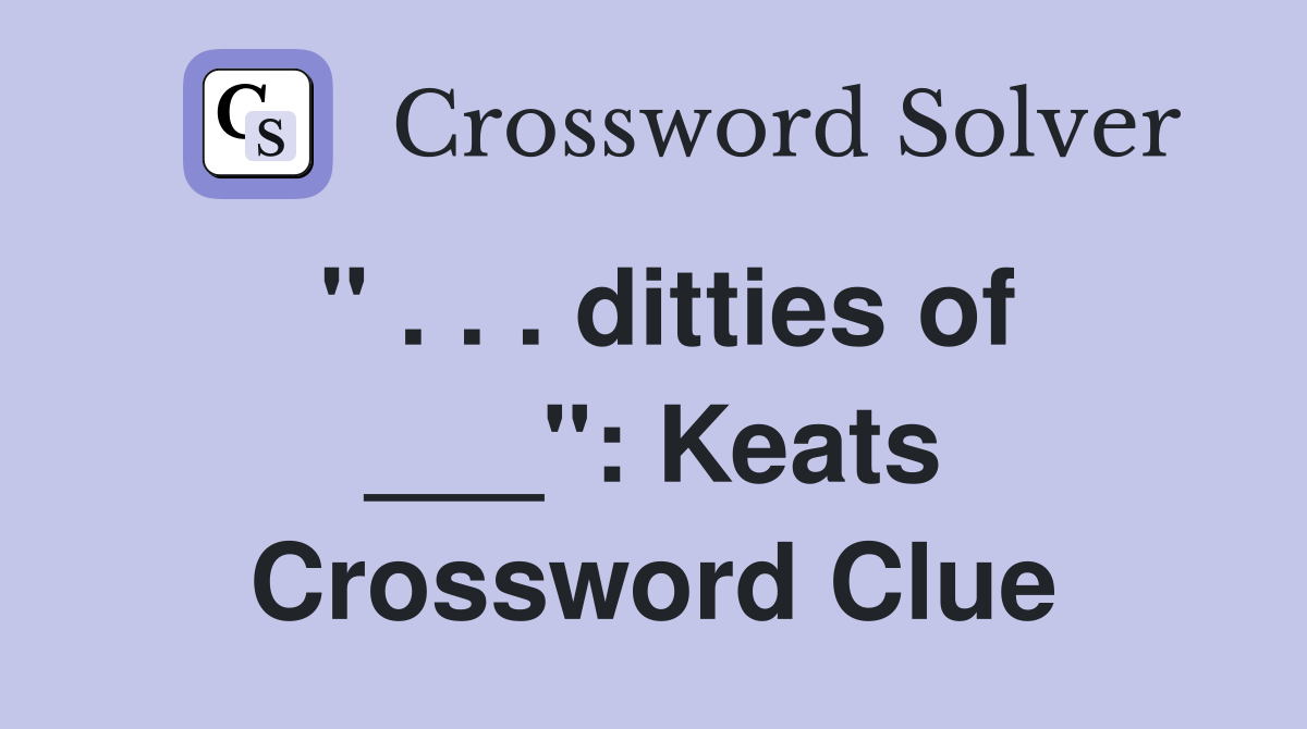 " . . . ditties of ___": Keats Crossword Clue