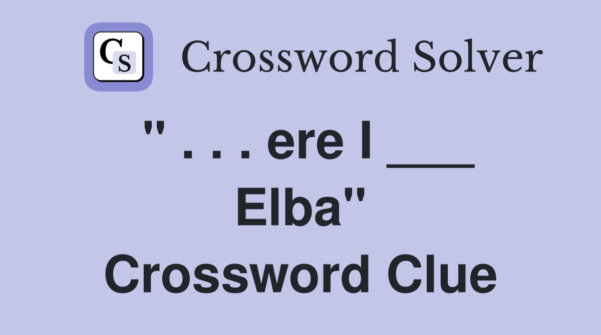 " . . . ere I ___ Elba" Crossword Clue