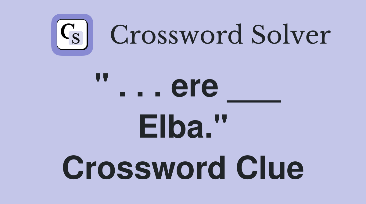 " . . . ere ___ Elba." Crossword Clue