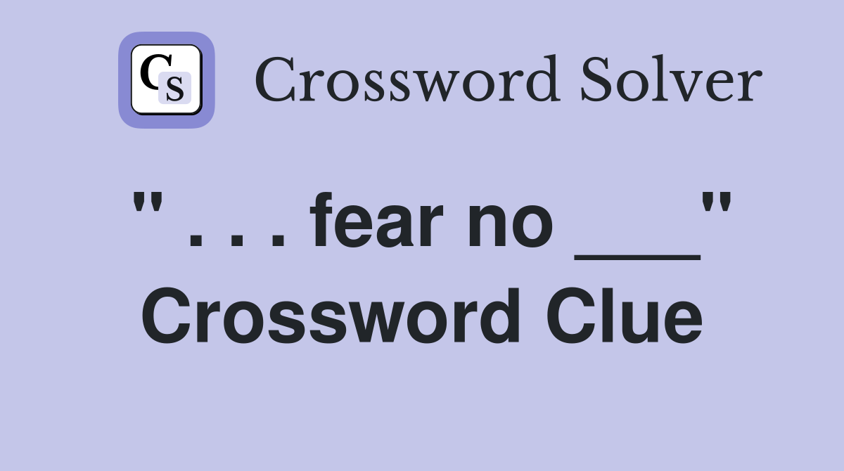 " . . . fear no ___" Crossword Clue