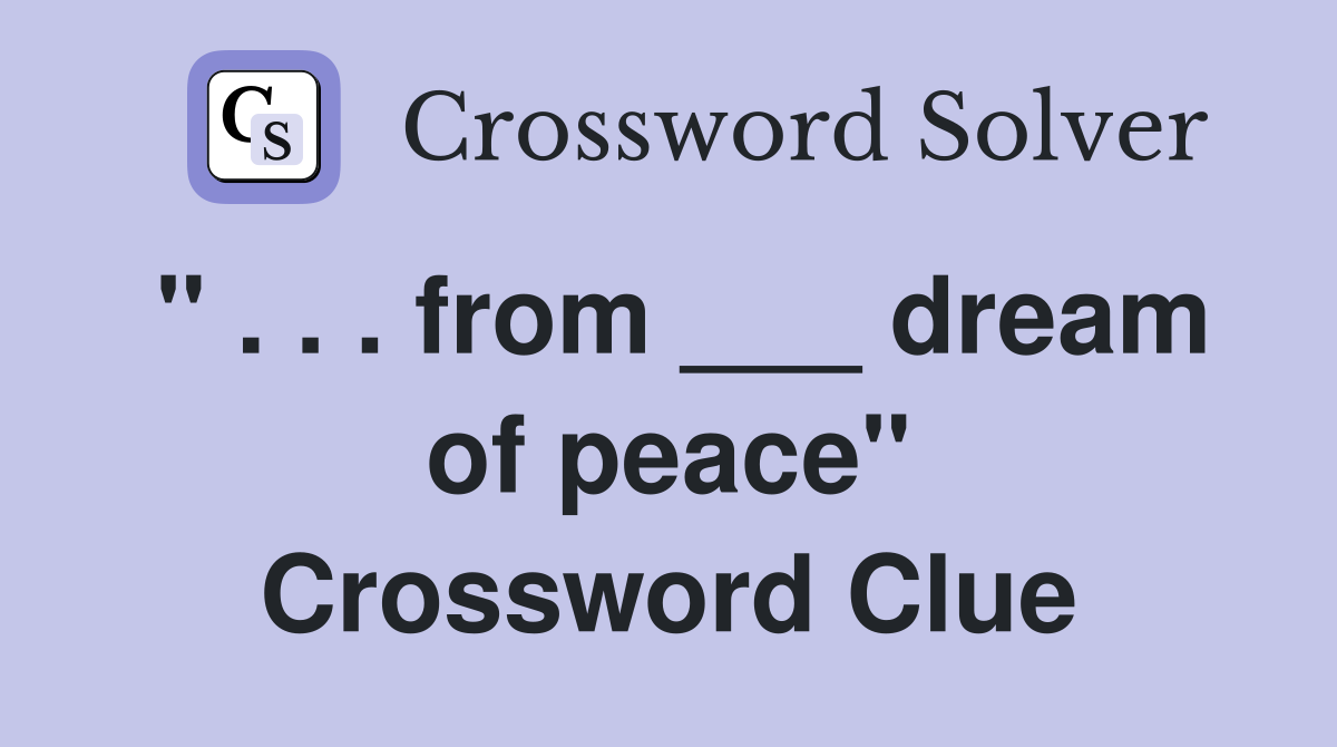 " . . . from ___ dream of peace" Crossword Clue