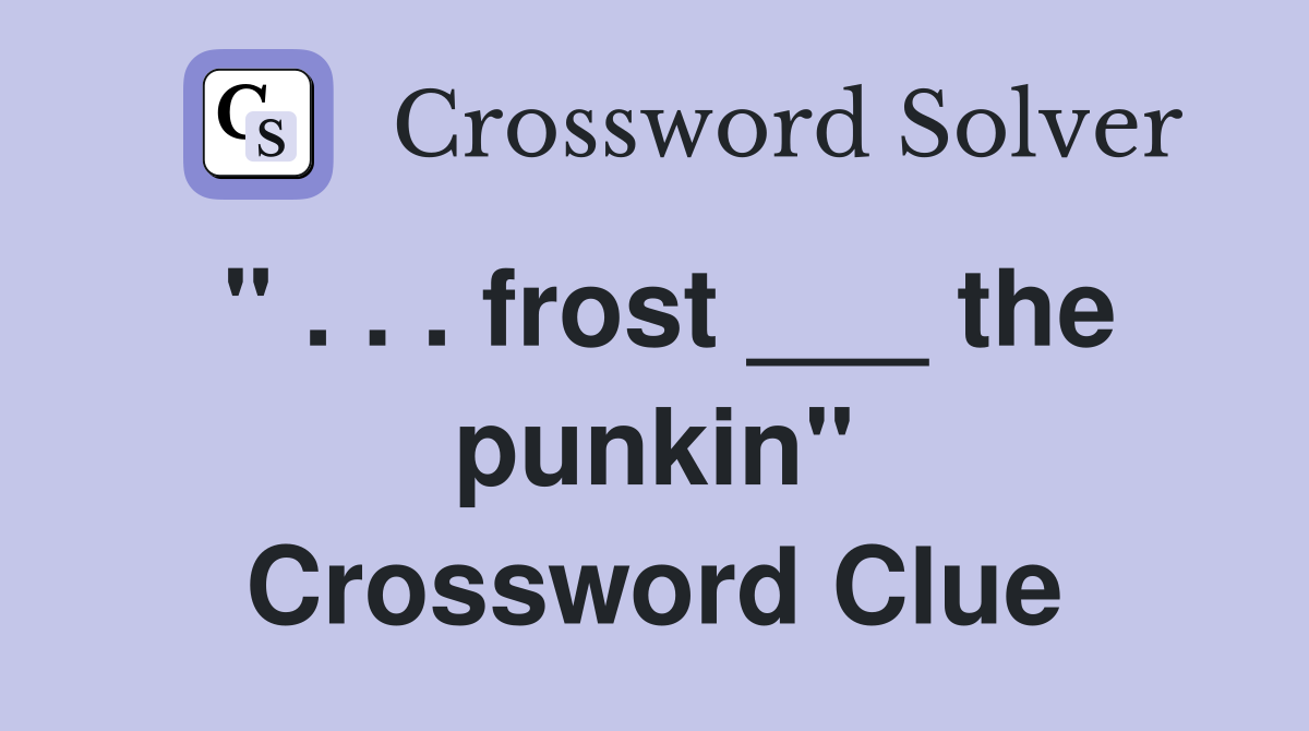 " . . . frost ___ the punkin" Crossword Clue