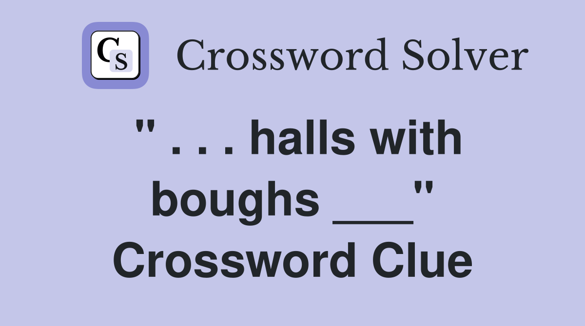 " . . . halls with boughs ___" Crossword Clue