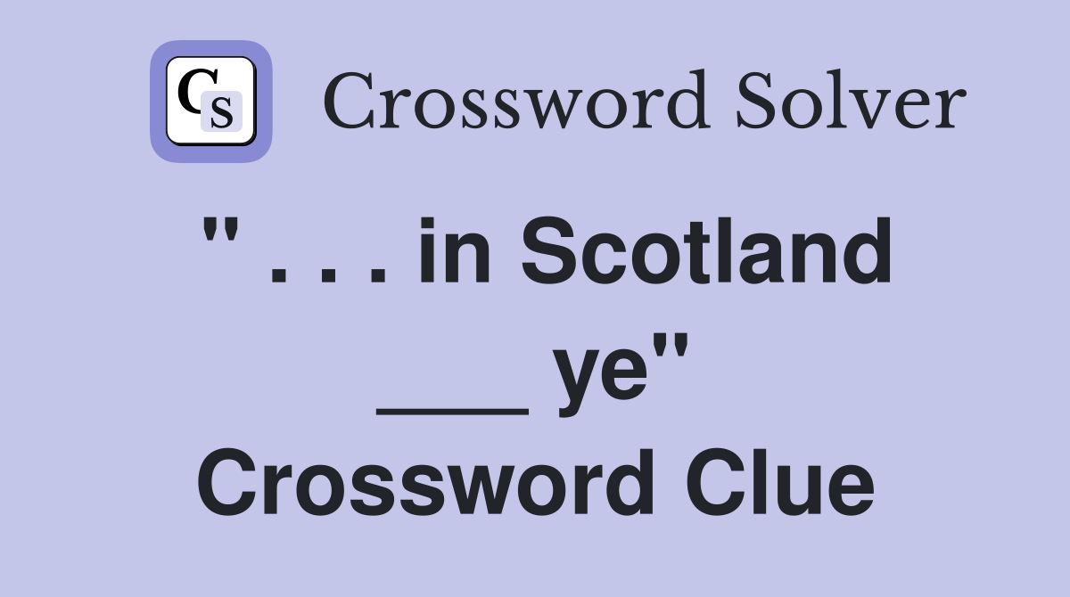 " . . . in Scotland ___ ye" Crossword Clue