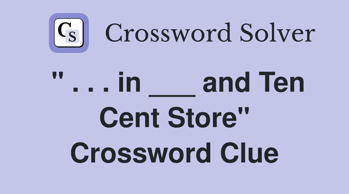 " . . . in ___ and Ten Cent Store" Crossword Clue