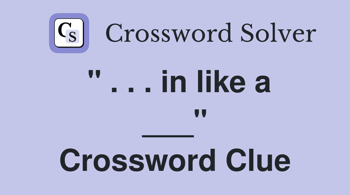 " . . . in like a ___" Crossword Clue