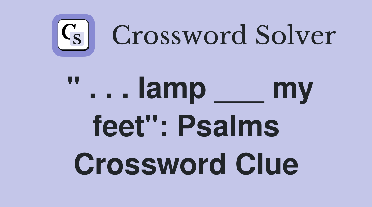 " . . . lamp ___ my feet": Psalms Crossword Clue