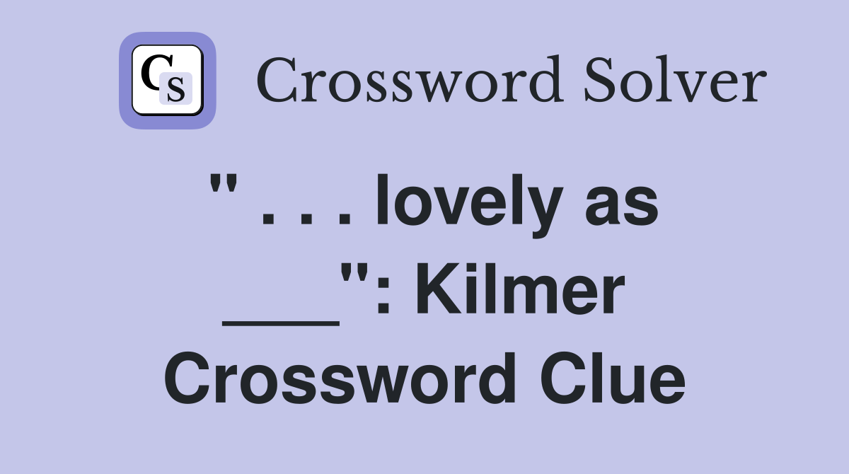 " . . . lovely as ___": Kilmer Crossword Clue