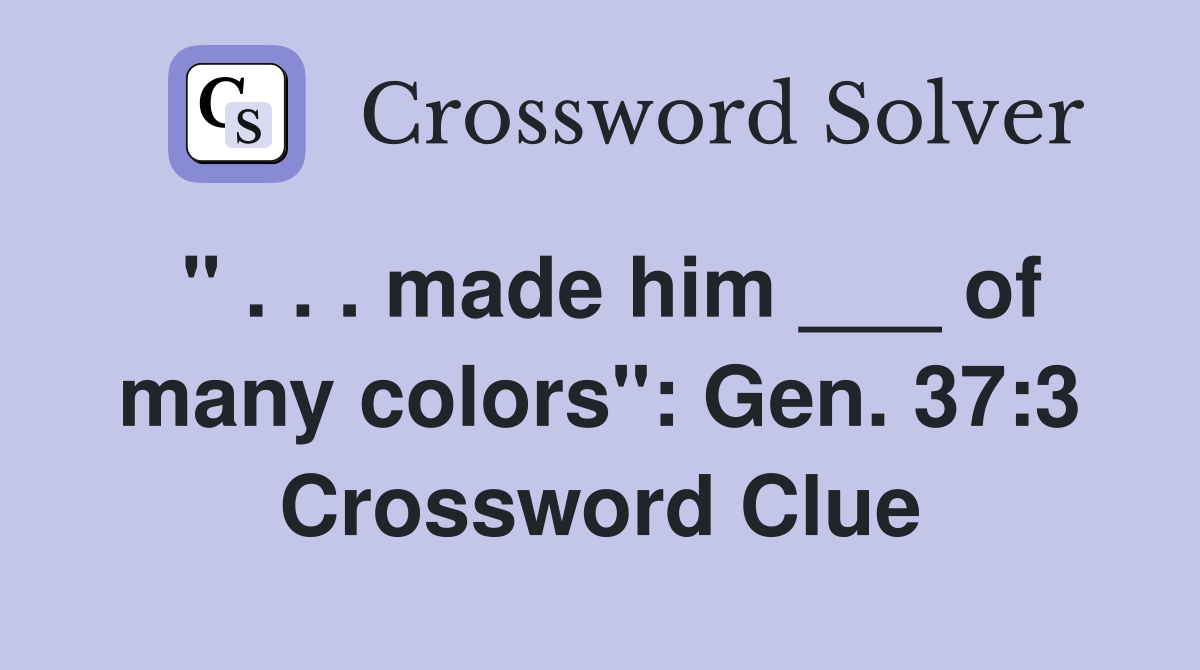 " . . . made him ___ of many colors": Gen. 37:3 Crossword Clue