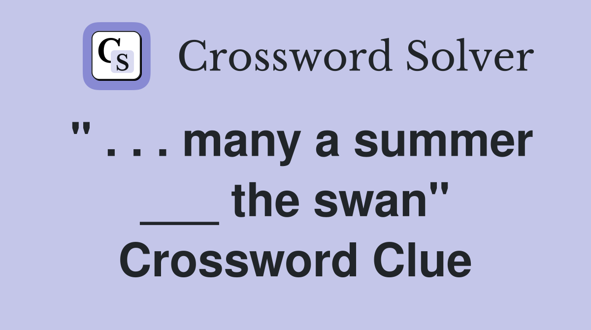 " . . . many a summer ___ the swan" Crossword Clue