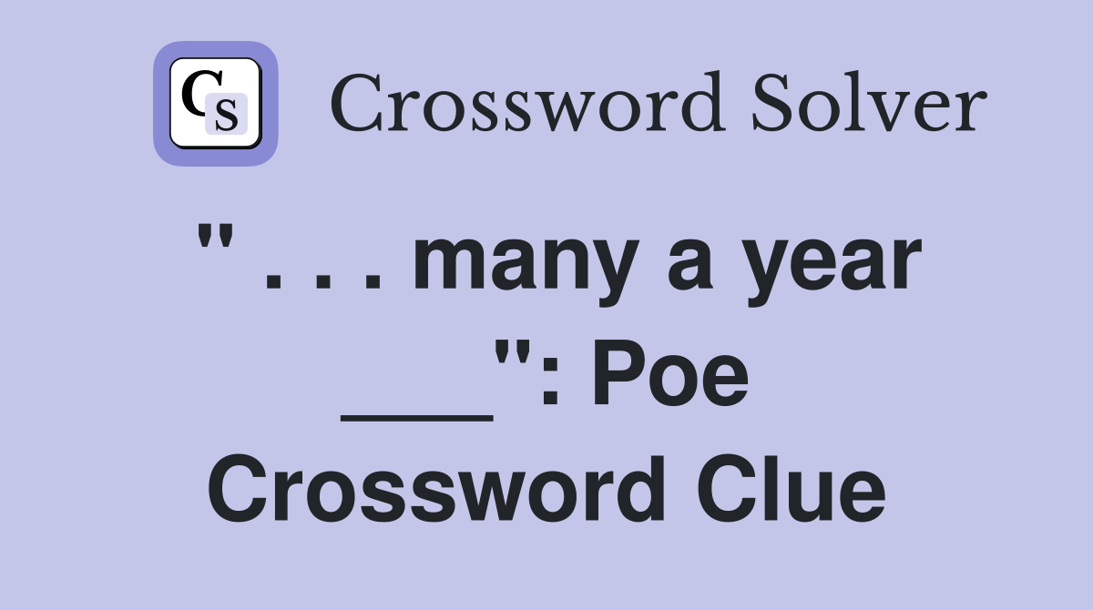 " . . . many a year ___": Poe Crossword Clue