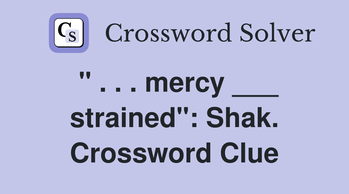 " . . . mercy ___ strained": Shak. Crossword Clue