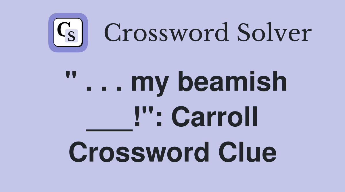 " . . . my beamish ___!": Carroll Crossword Clue