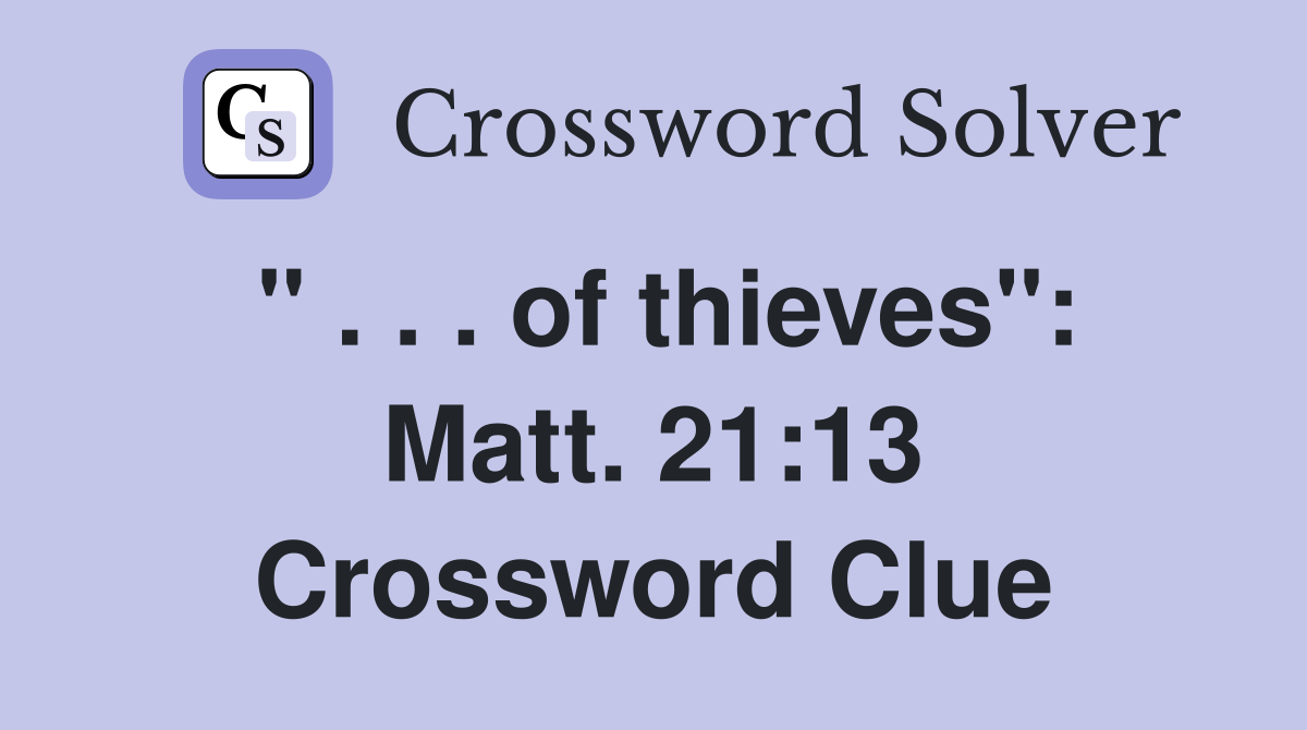 " . . . of thieves": Matt. 21:13 Crossword Clue