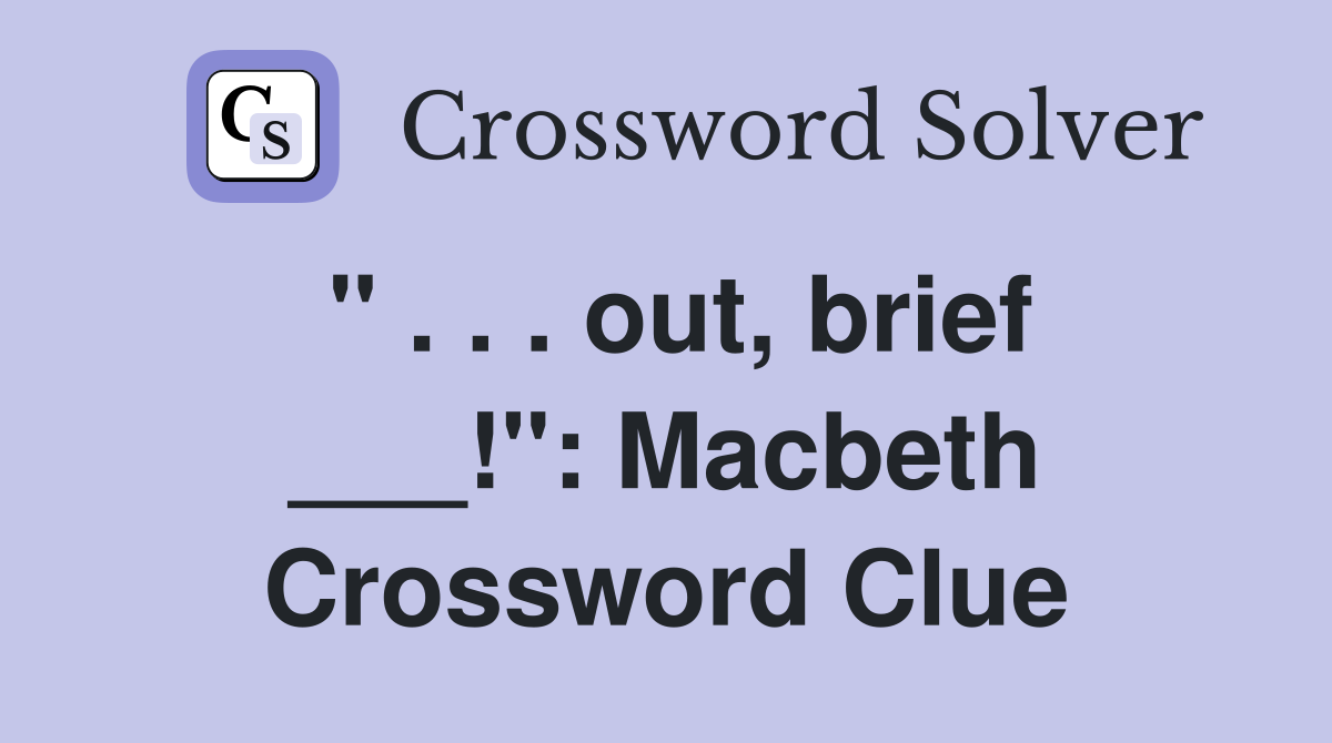 " . . . out, brief ___!": Macbeth Crossword Clue