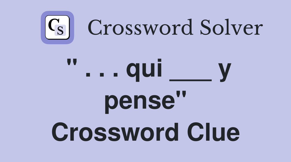 " . . . qui ___ y pense" Crossword Clue