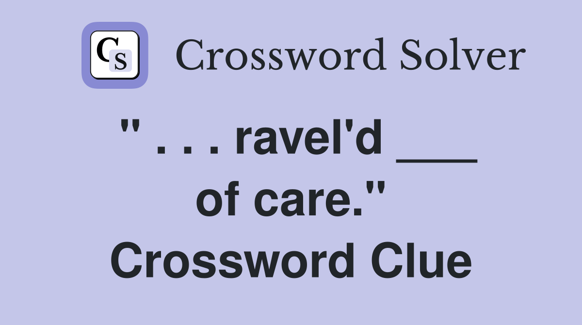 " . . . ravel'd ___ of care." Crossword Clue