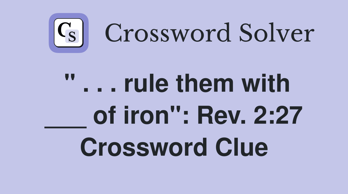 " . . . rule them with ___ of iron": Rev. 2:27 Crossword Clue