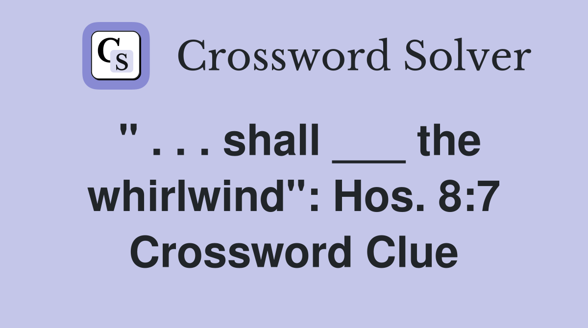 " . . . shall ___ the whirlwind": Hos. 8:7 Crossword Clue