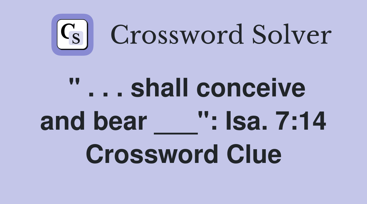 " . . . shall conceive and bear ___": Isa. 7:14 Crossword Clue
