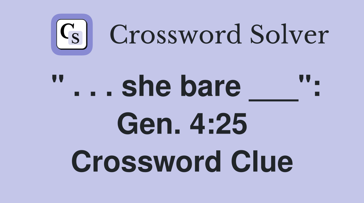 " . . . she bare ___": Gen. 4:25 Crossword Clue