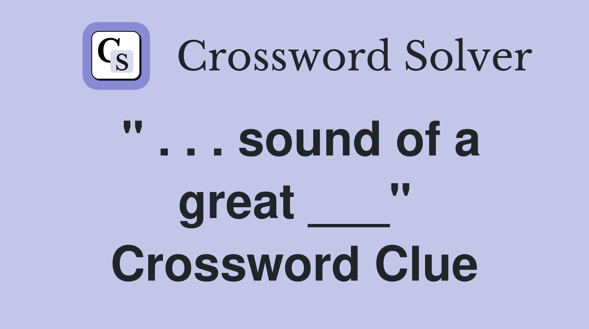 " . . . sound of a great ___" Crossword Clue