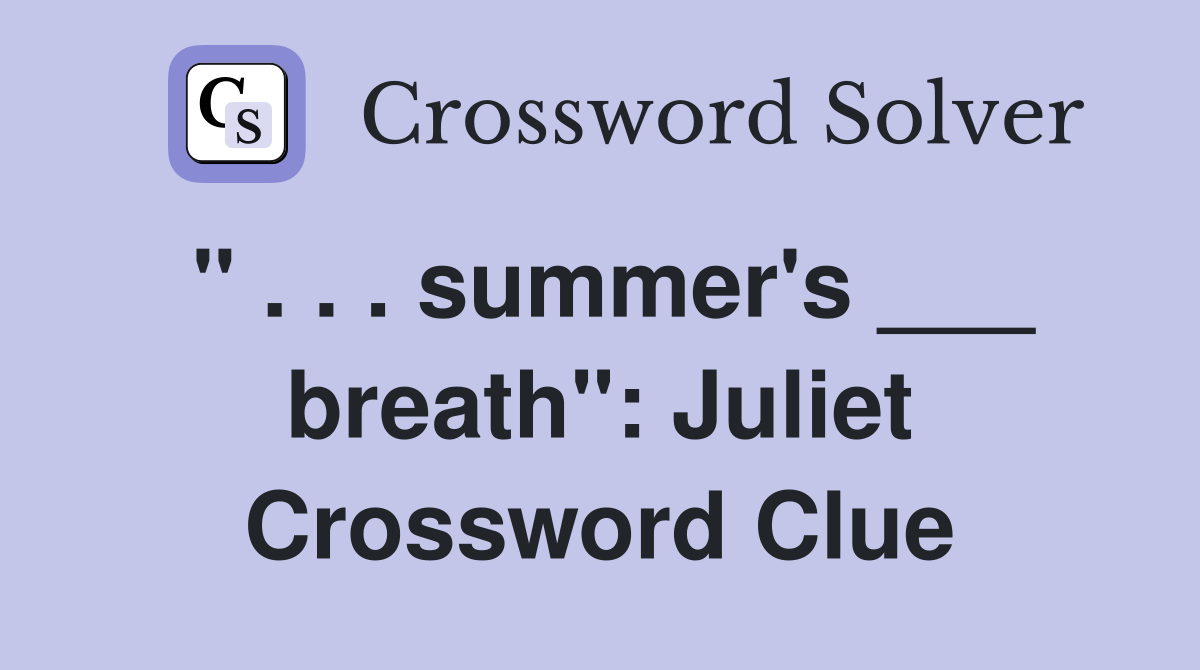 " . . . summer's ___ breath": Juliet Crossword Clue