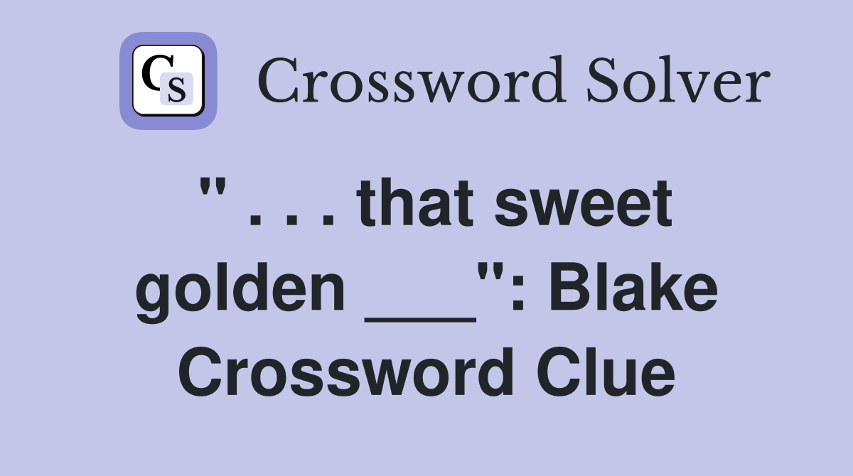 " . . . that sweet golden ___": Blake Crossword Clue