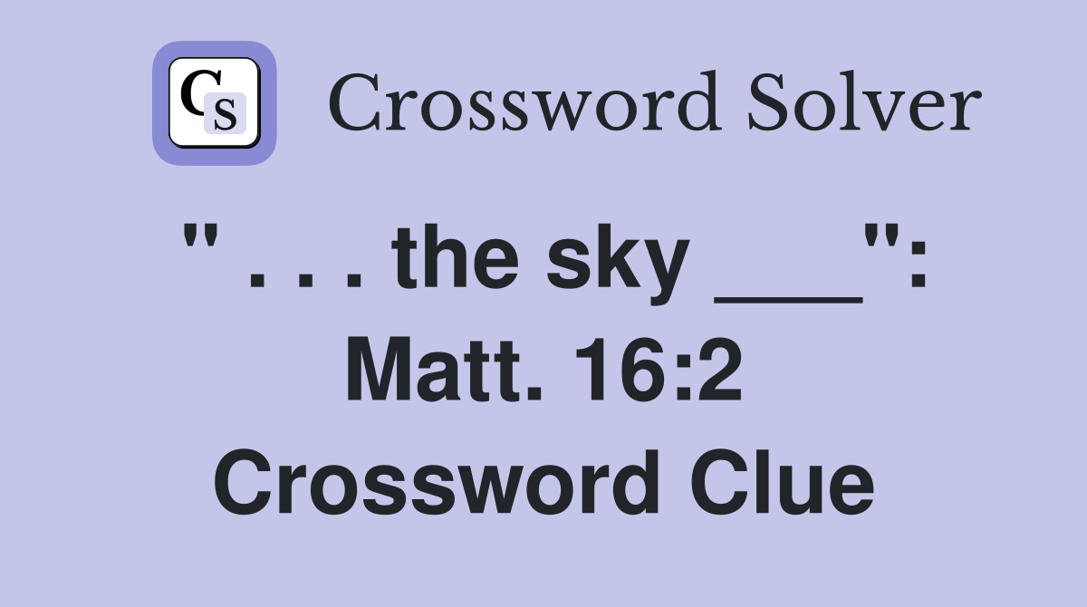 " . . . the sky ___": Matt. 16:2 Crossword Clue