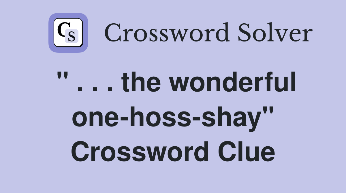 " . . . the wonderful one-hoss-shay" Crossword Clue