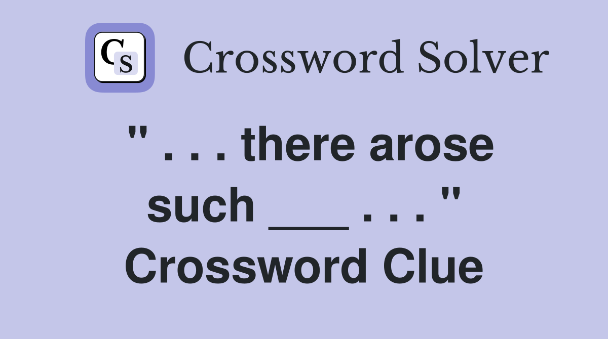 " . . . there arose such ___ . . . " Crossword Clue