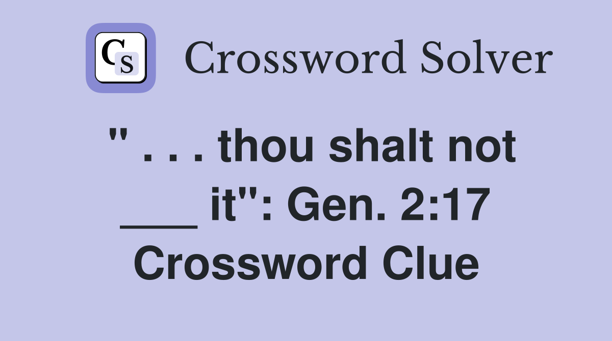 " . . . thou shalt not ___ it": Gen. 2:17 Crossword Clue