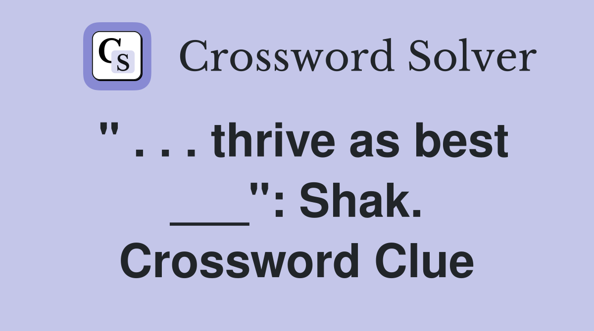 " . . . thrive as best ___": Shak. Crossword Clue