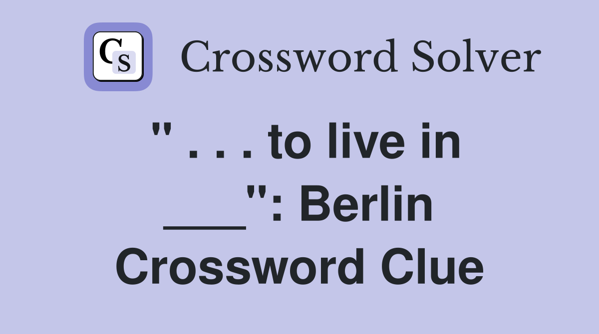 " . . . to live in ___": Berlin Crossword Clue