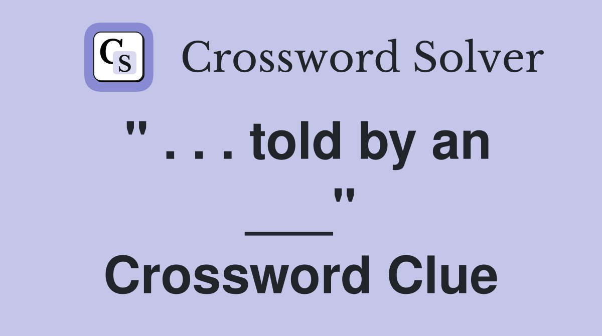 " . . . told by an ___" Crossword Clue