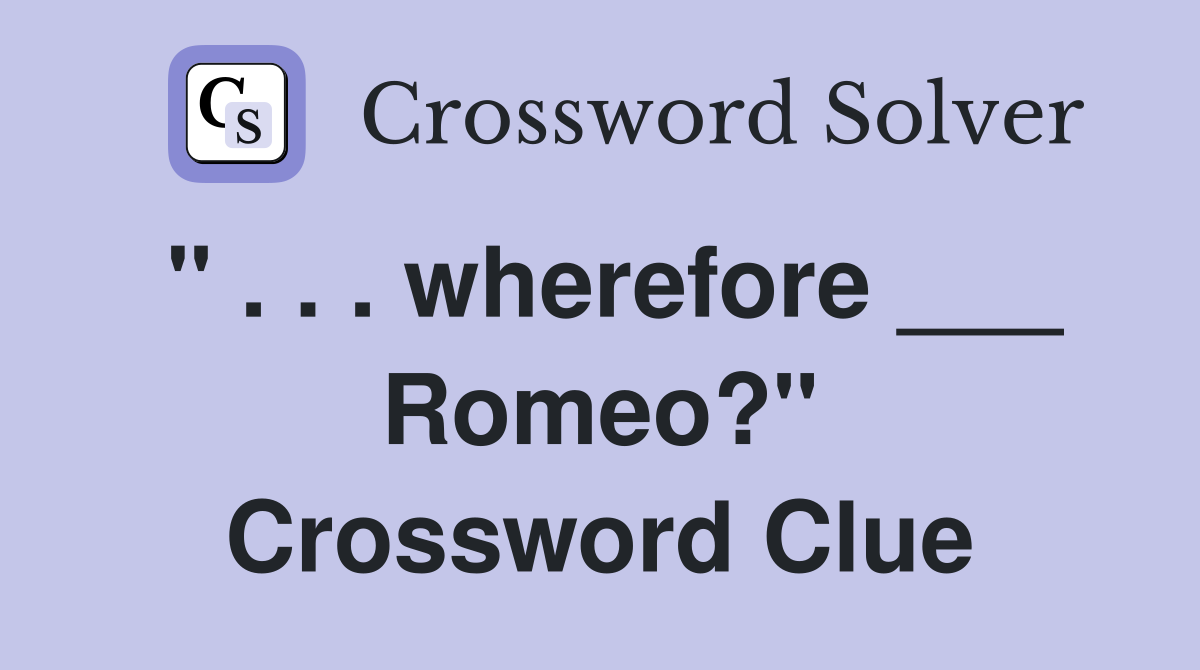 " . . . wherefore ___ Romeo?" Crossword Clue