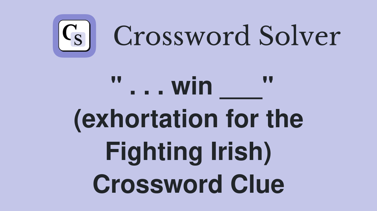 " . . . win ___" (exhortation for the Fighting Irish) Crossword Clue