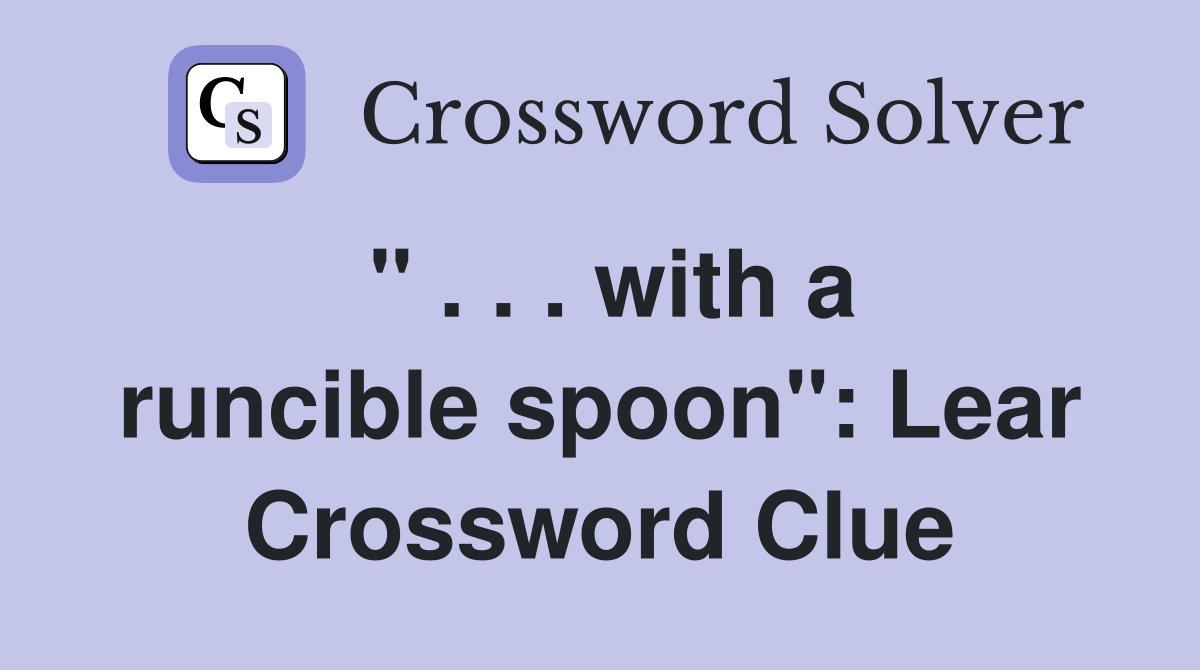 " . . . with a runcible spoon": Lear Crossword Clue