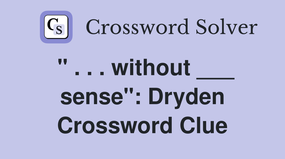 " . . . without ___ sense": Dryden Crossword Clue