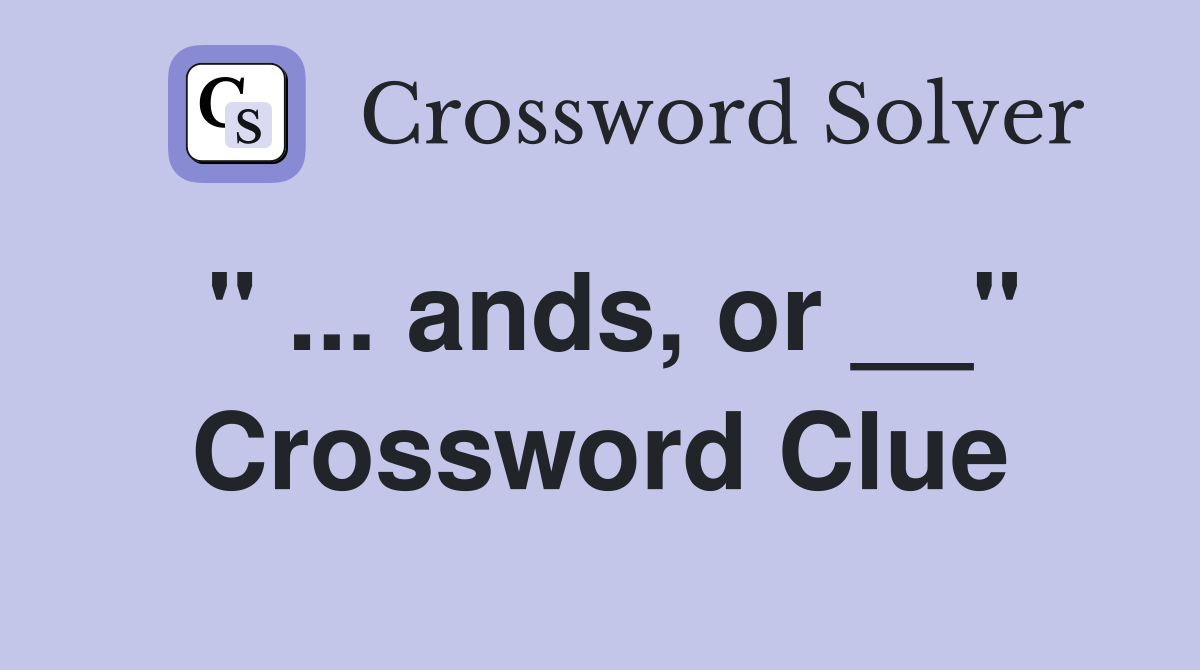 " ... ands, or __" Crossword Clue
