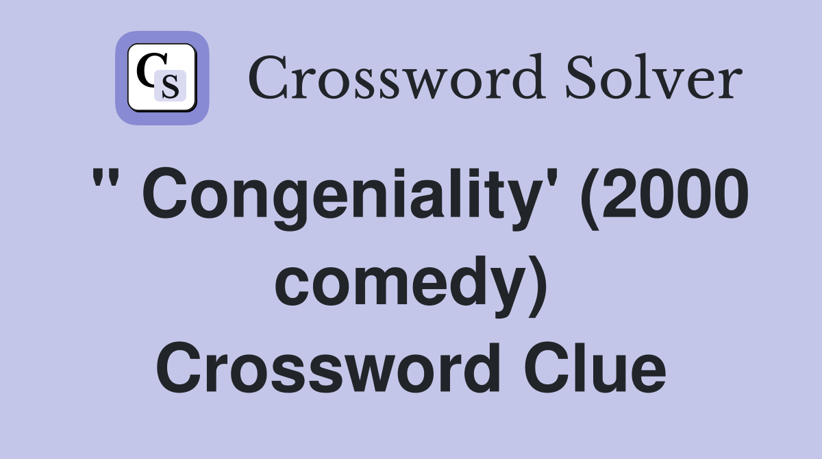 " Congeniality' (2000 comedy) Crossword Clue