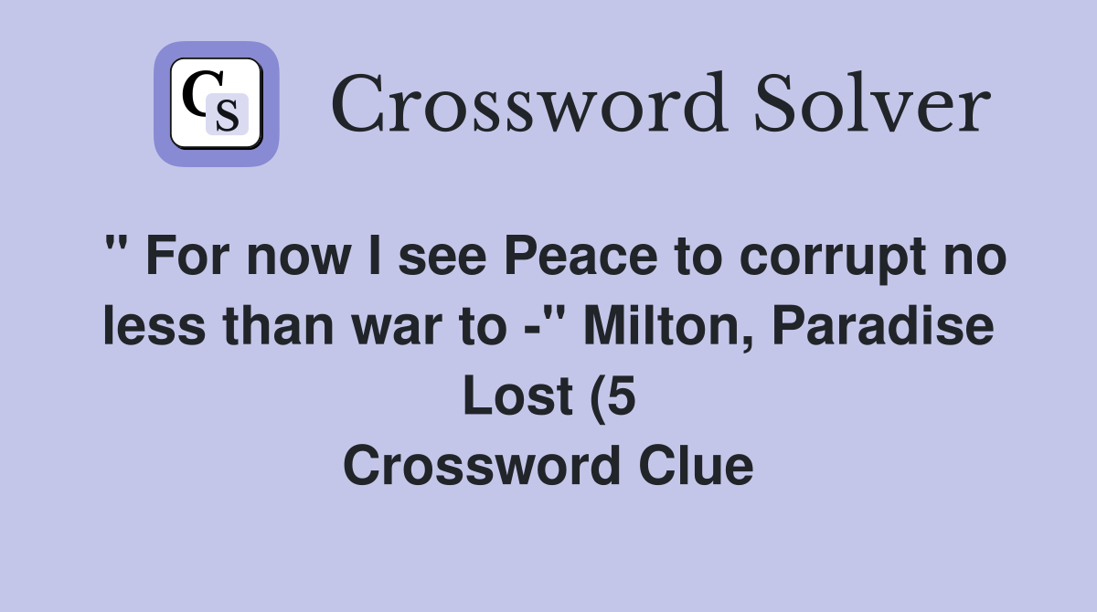quot For now I see Peace to corrupt no less than war to quot Milton quot For now I see Peace to corrupt no less than war to quot Milton