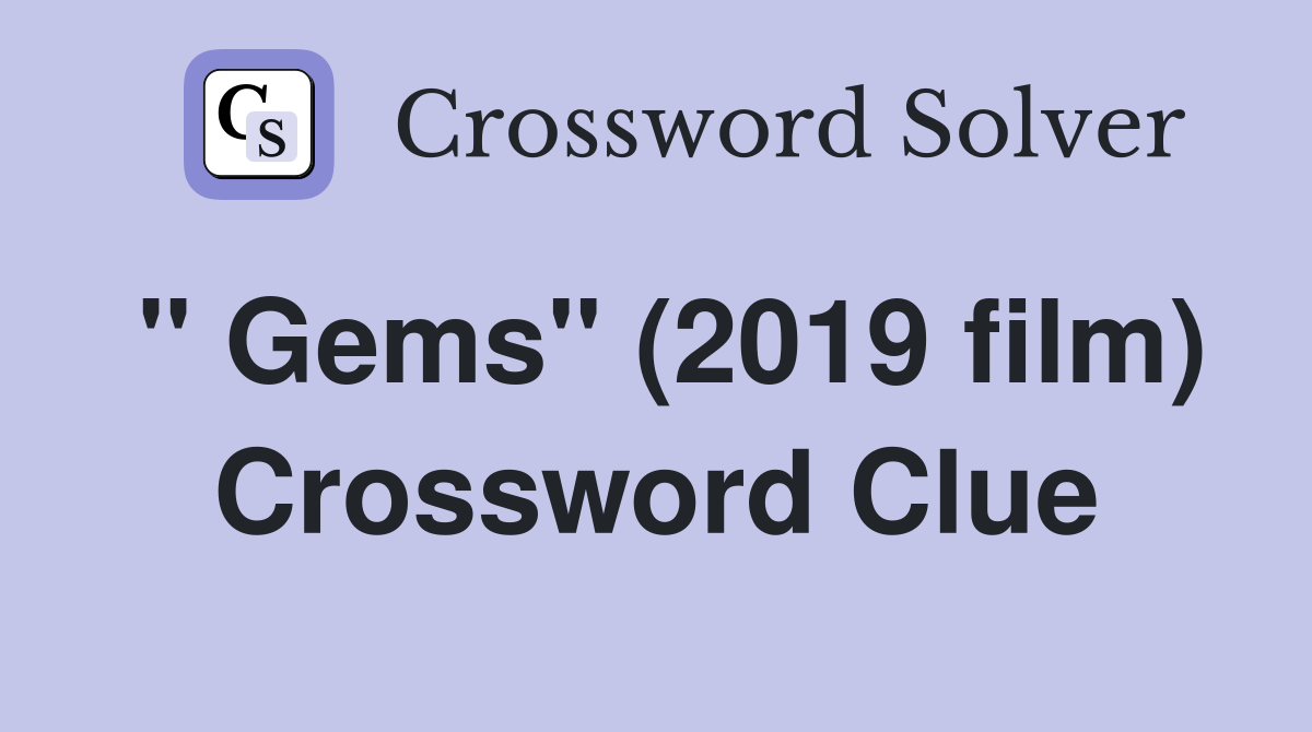 " Gems" (2019 film) Crossword Clue