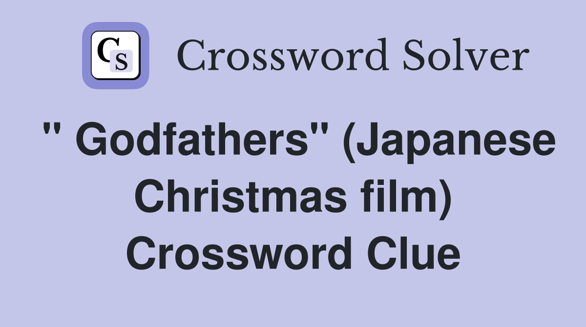 " Godfathers" (Japanese Christmas film) Crossword Clue
