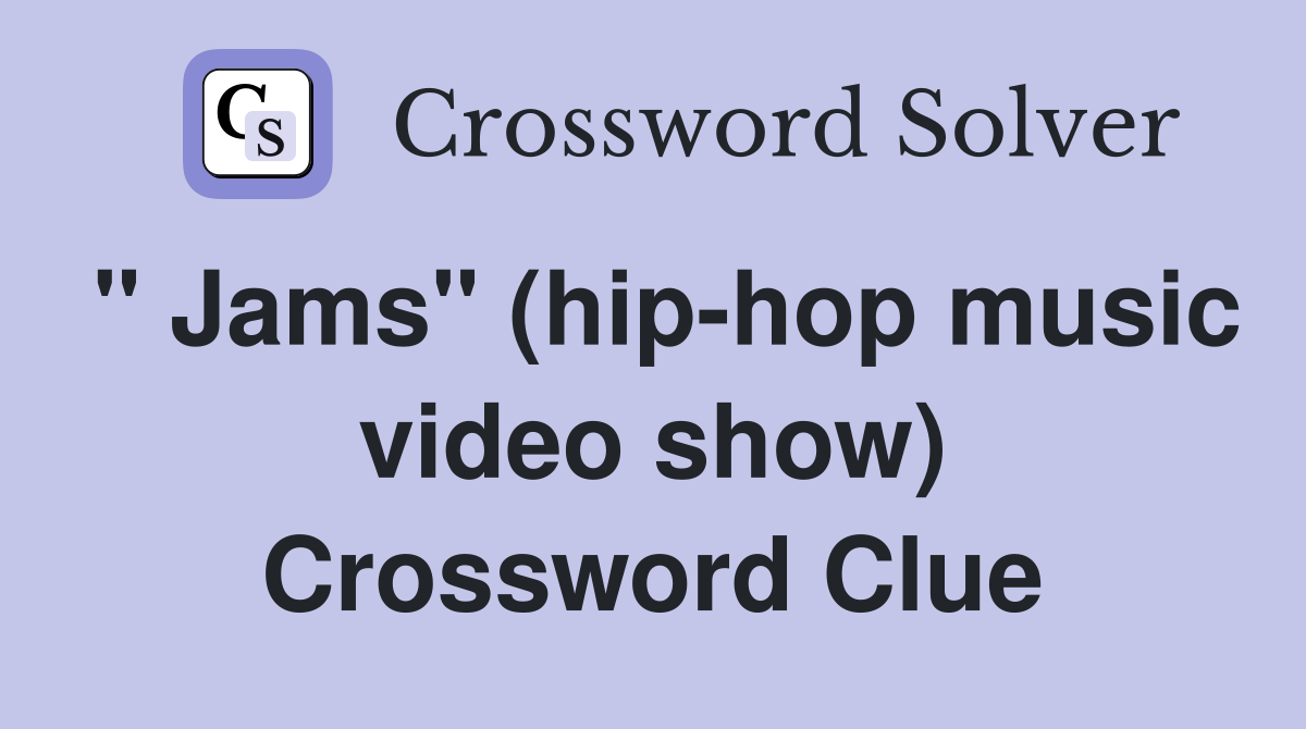 quot Jams quot (hip hop music video show) Crossword Clue Answers Crossword
