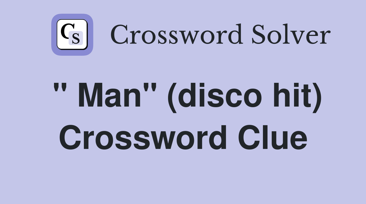 " Man" (disco hit) Crossword Clue