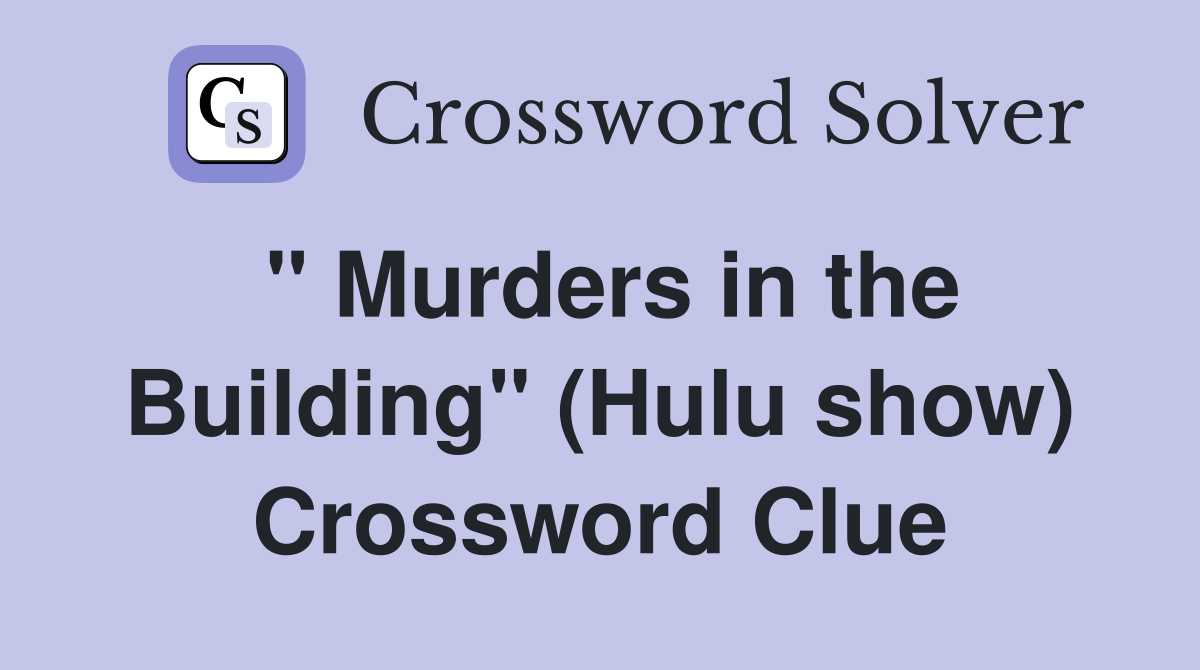 " Murders in the Building" (Hulu show) Crossword Clue