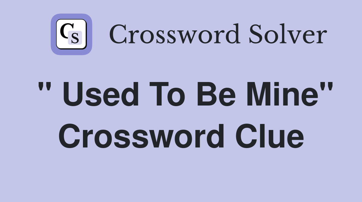 " Used To Be Mine" Crossword Clue
