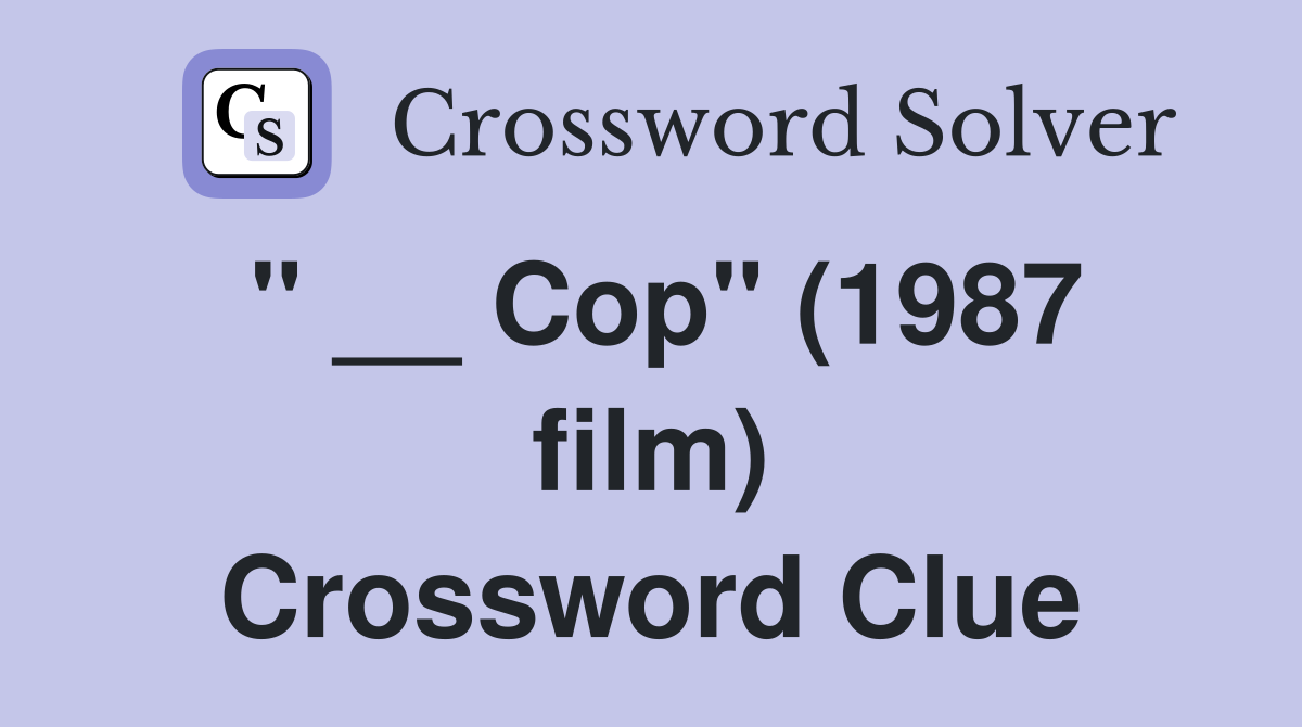 " __ Cop" (1987 film) Crossword Clue