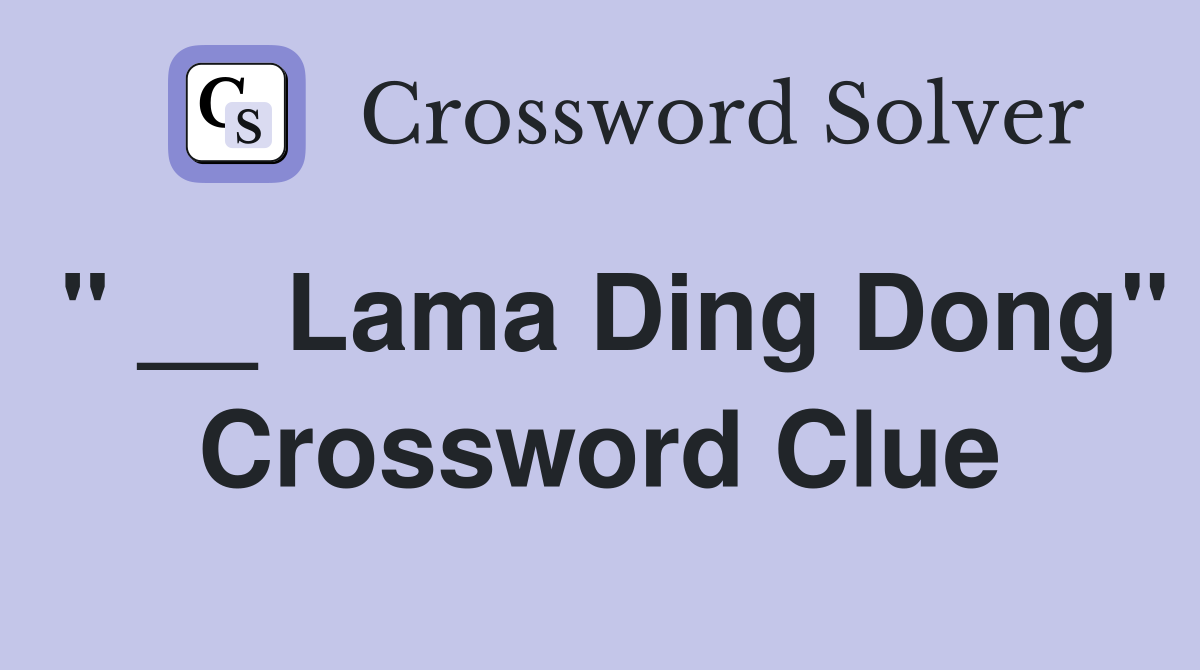 " __ Lama Ding Dong" Crossword Clue